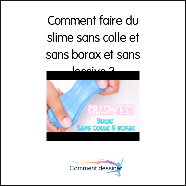 Comment faire du slime sans colle et sans borax et sans lessive